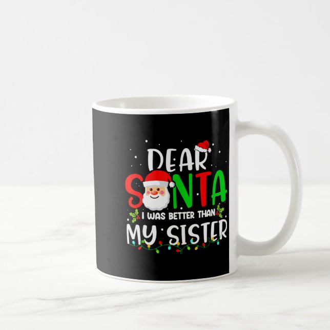 Dear Santa I Was Better Than My Sister  Kaffemugg (Höger)