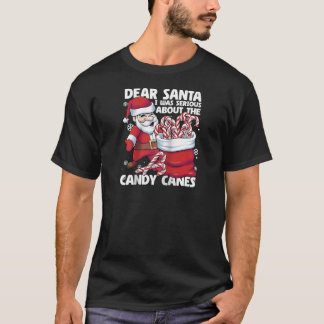 Dear Santa I Was Serious About Candy Canes Funny C T Shirt