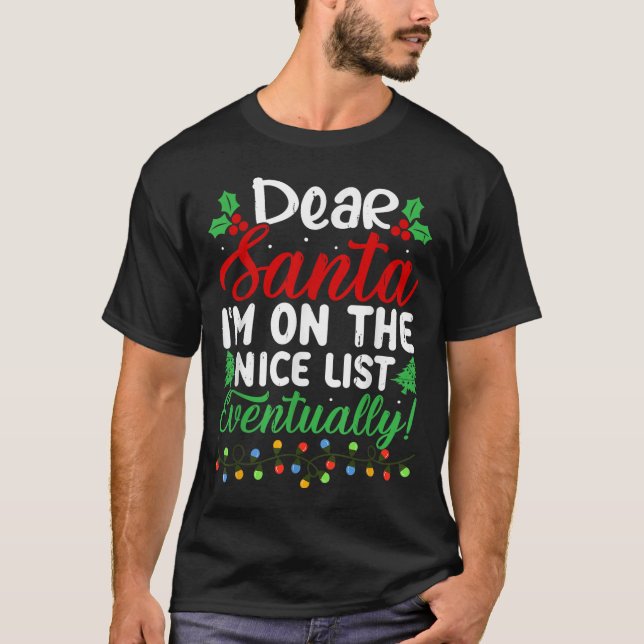 Dear Santa I'm On Nice List Eventually! Funny Chri T Shirt (Framsida)