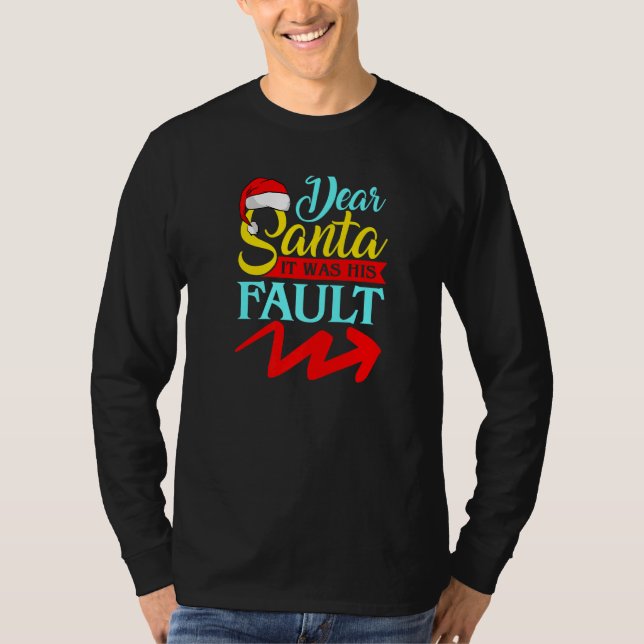DEAR SANTA IT WAS HIS FAULT (Arrow Pointing Right) T Shirt (Framsida)