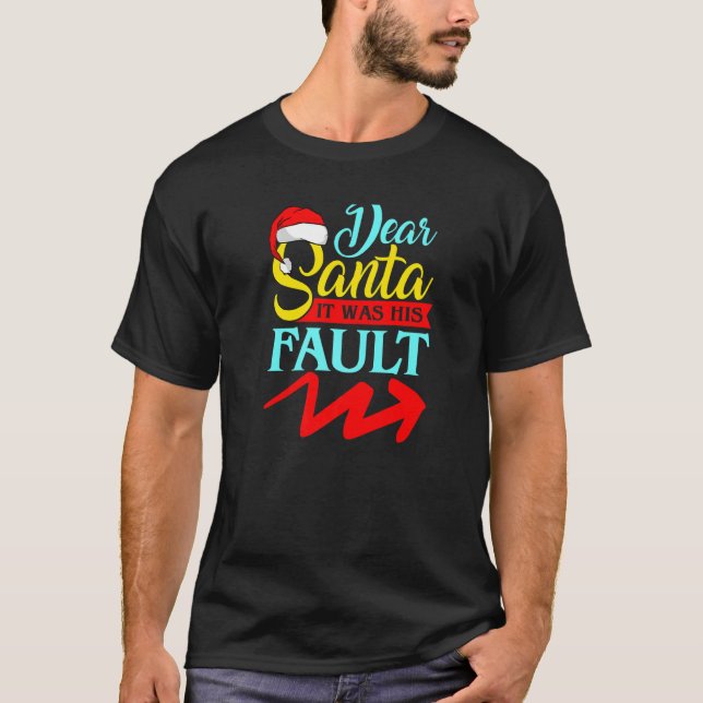 DEAR SANTA IT WAS HIS FAULT (Arrow Pointing Right) T Shirt (Framsida)