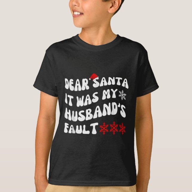 Dear Santa It Was My Husband's Fault Funny Christm T Shirt (Framsida)