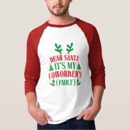 Dear Santa It's My Coworker's Fault Christmas T Shirt