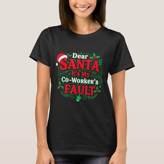 Dear Santa It's My Coworker's Fault Funny Christma T Shirt (Framsida)