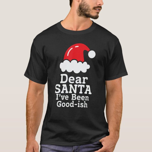 Dear Santa I've Been Good~ish      Christmas Sayin T Shirt (Framsida)