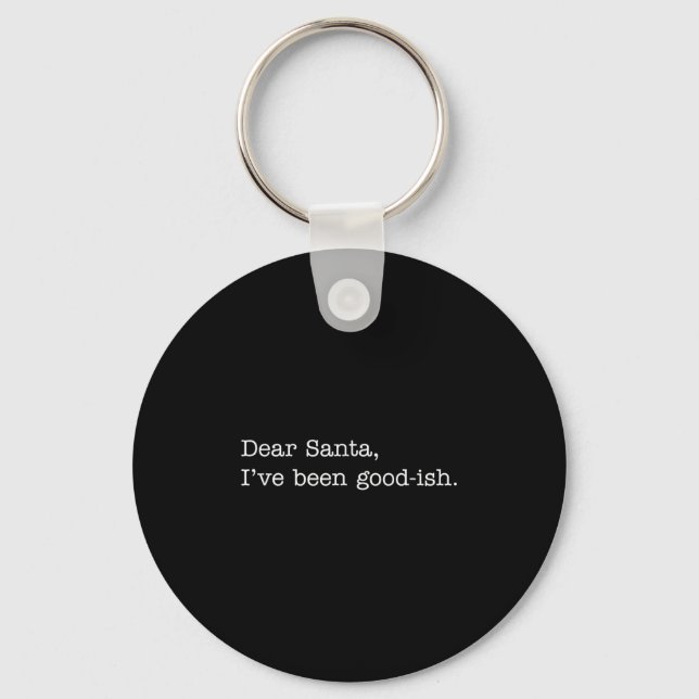Dear Santa I've Been Good-ish, Funny Christmas Quo Nyckelring (Framsida)