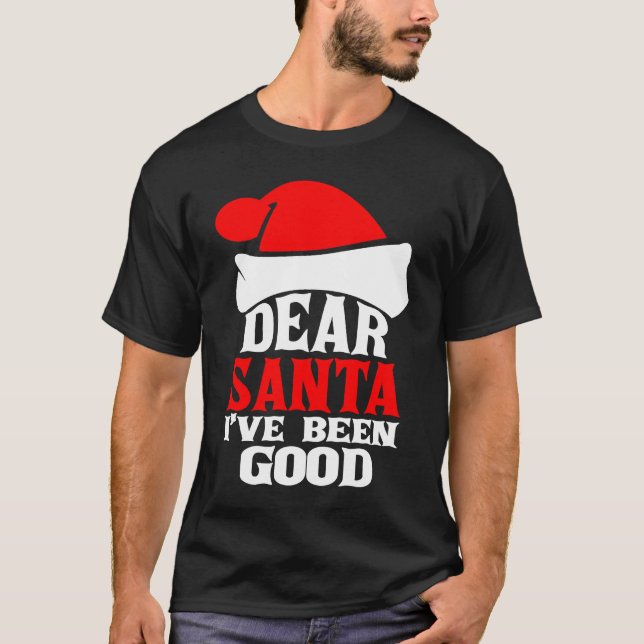 Dear Santa I've Been Good Merry Christmas Holidays T Shirt (Framsida)
