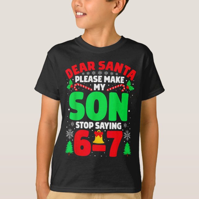 Dear Santa Make My Son Stop Saying 6-7 Funny Chris T Shirt (Framsida)