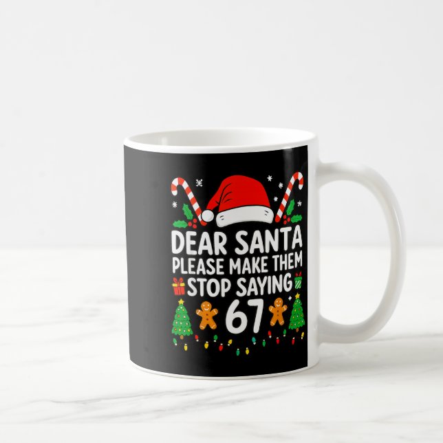 Dear Santa Make Them Stop Saying 67 Christmas Six  Kaffemugg (Höger)
