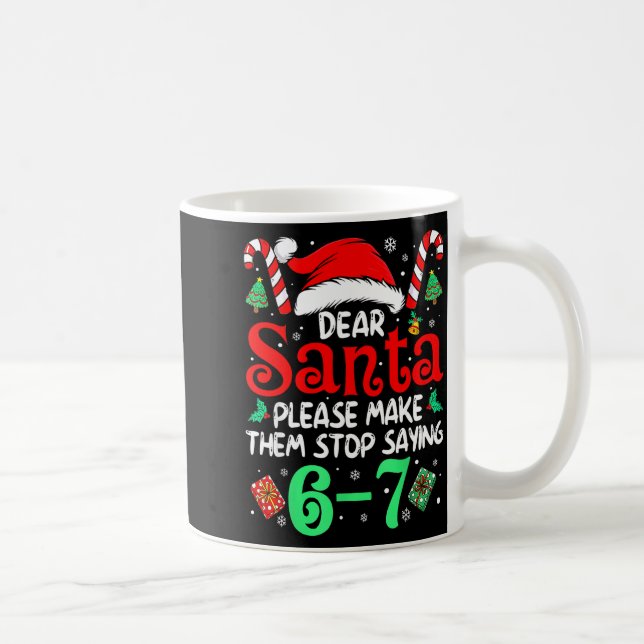 Dear Santa Make Them Stop Saying 67 Christmas Six  Kaffemugg (Höger)