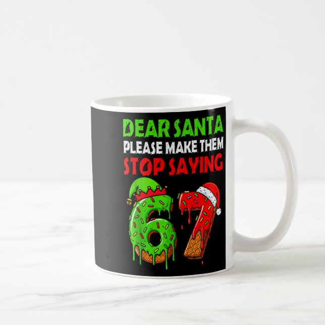 Dear Santa Make Them Stop Saying 67 Christmas Six  Kaffemugg (Höger)