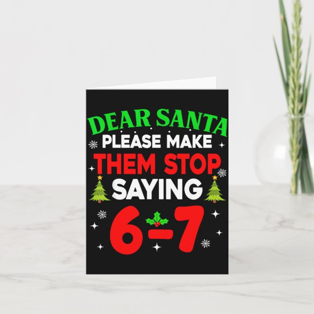 Dear Santa Make Them Stop Saying 67 Christmas Six  Kort (Framsida)