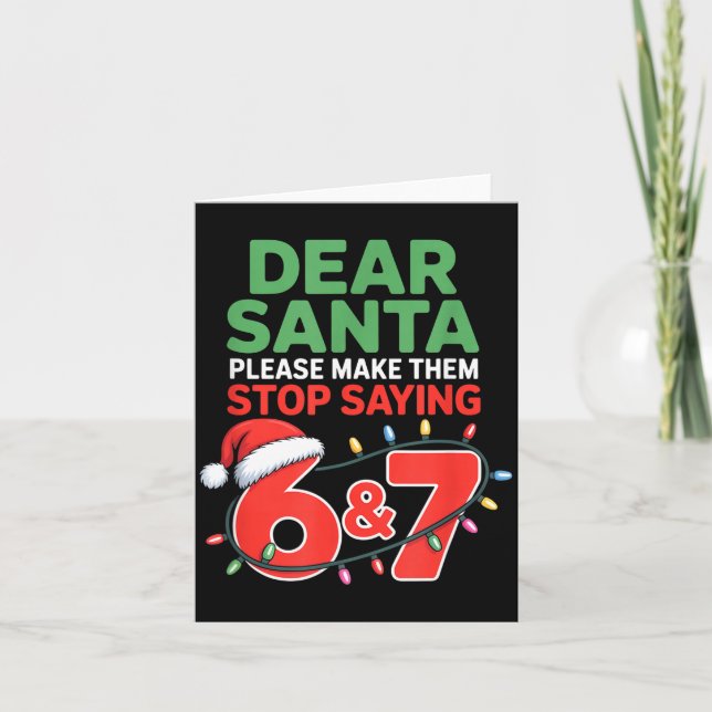 Dear Santa Make Them Stop Saying 67 Christmas Six  Kort (Framsida)