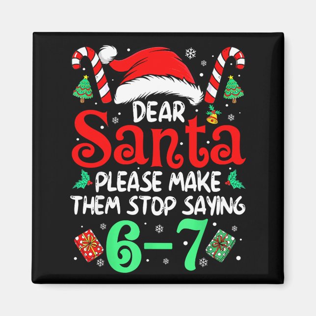 Dear Santa Make Them Stop Saying 67 Christmas Six  Magnet (Framsidan)