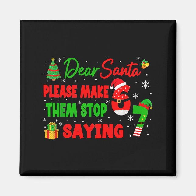 Dear Santa Make Them Stop Saying 67 Christmas Six  Magnet (Framsidan)