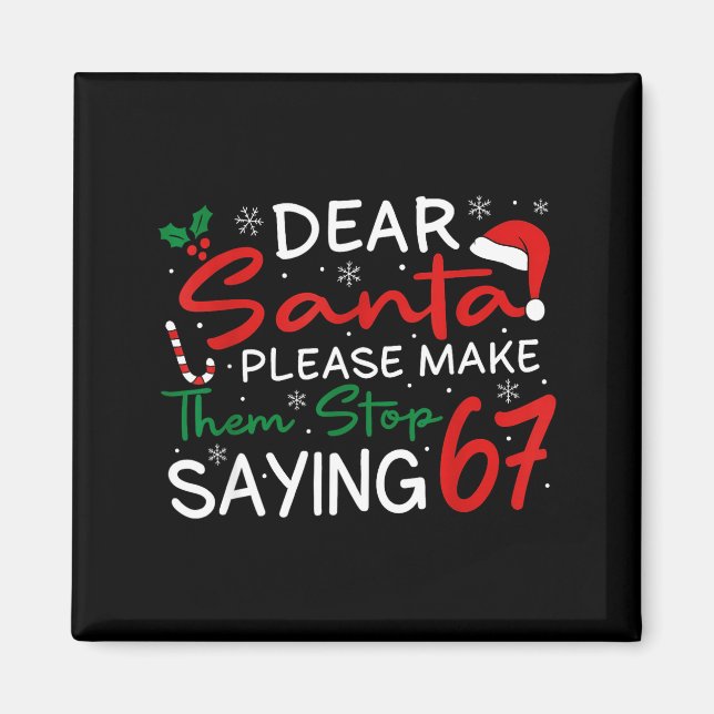 Dear Santa Make Them Stop Saying 67 Christmas Six  Magnet (Framsidan)