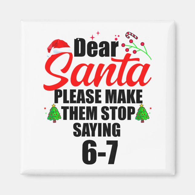 Dear Santa Make Them Stop Saying 67 Kids Parents H Magnet (Framsidan)