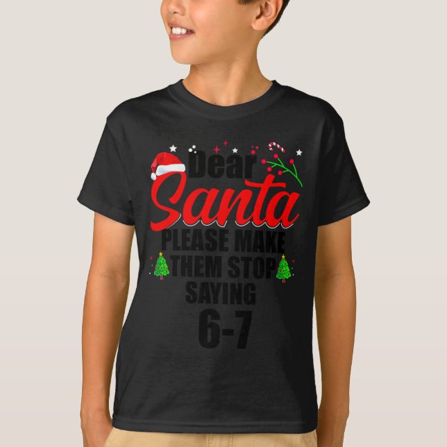 Dear Santa Make Them Stop Saying 67 Kids Parents H T Shirt (Framsida)