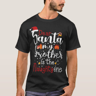 Dear Santa My Brother Is The Naughty One, funny Ch T Shirt