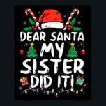 Dear Santa My Sister Did It Fun Christmas Girls Ki Poster<br><div class="desc">Dear Santa My Sister Did It Fun Christmas Girls Kids Boys</div>
