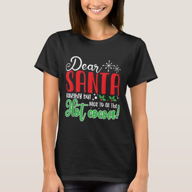 Dear Santa Naughty But Nice To All The Hot Cocoa!  T Shirt (Framsida)