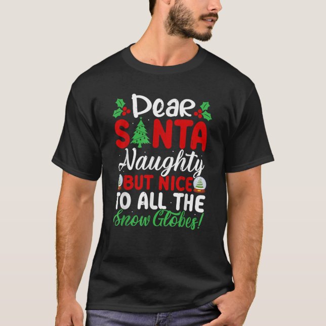 Dear Santa Naughty But Nice To All The Snow Globes T Shirt (Framsida)