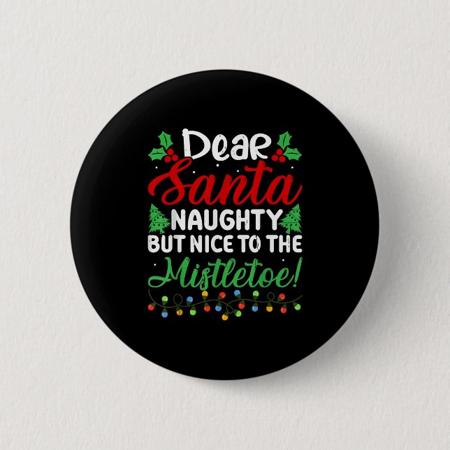 Dear Santa Naughty But Nice To The Mistletoe Funny Knapp (Framsida)