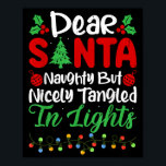 Dear Santa Naughty But Nicely Tangled In Christmas Poster<br><div class="desc">Dear Santa Naughty But Nicely Tangled In Christmas Lights</div>
