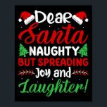 Dear Santa Naughty But Spreading Joy And Laughter! Poster<br><div class="desc">Dear Santa Naughty But Spreading Joy And Laughter! Christmas</div>