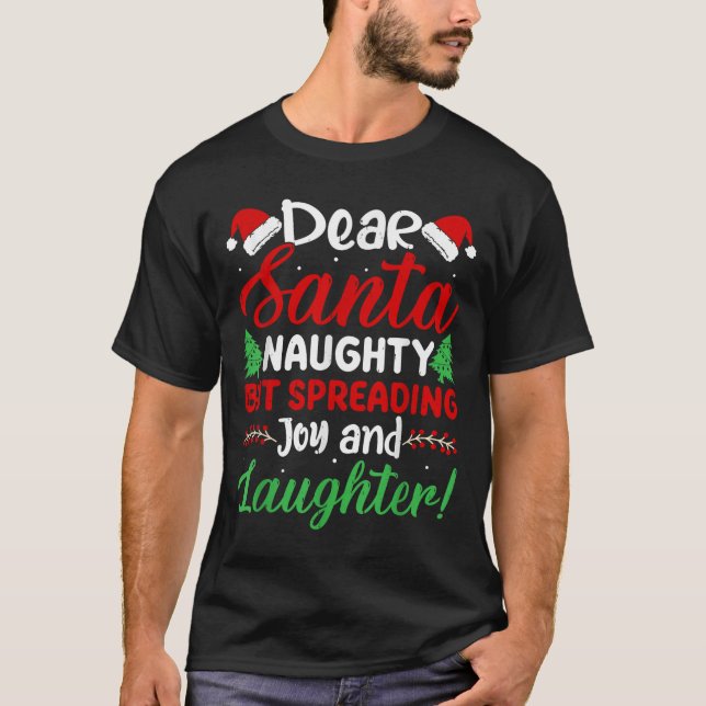 Dear Santa Naughty But Spreading Joy And Laughter! T Shirt (Framsida)