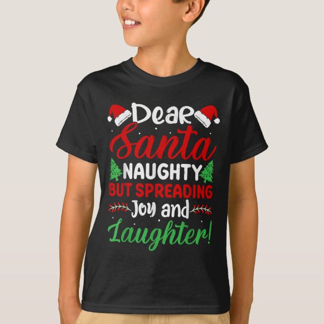 Dear Santa Naughty But Spreading Joy And Laughter! T Shirt (Framsida)