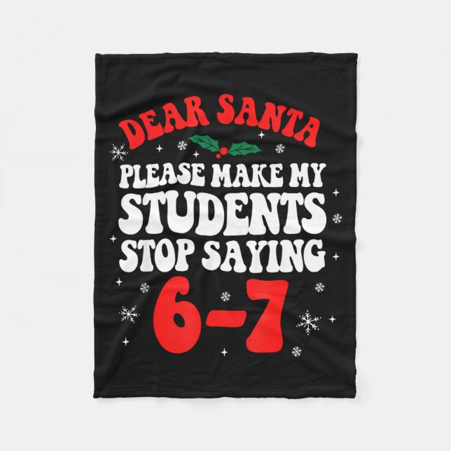 Dear Santa Please Make My Students Stop Saying 6-7 Fleecefilt (Framsidan)