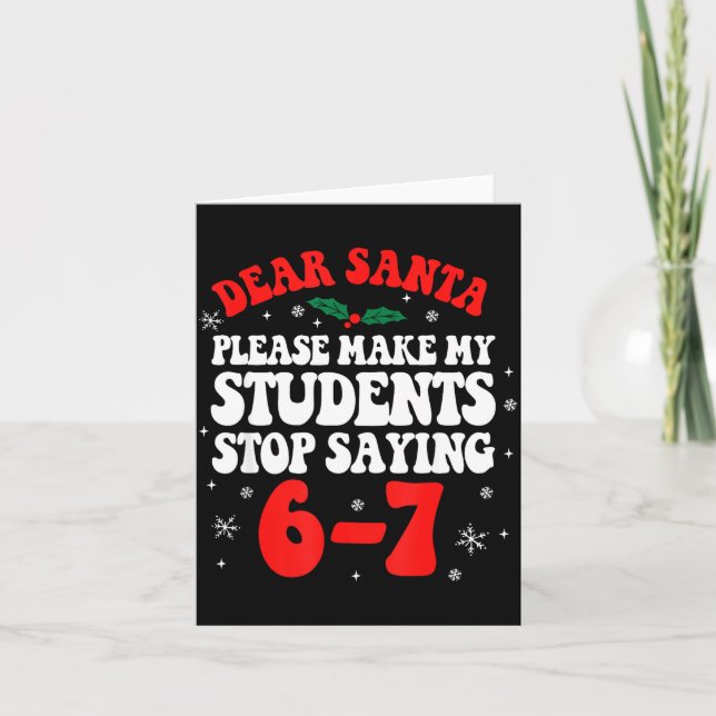 Dear Santa Please Make My Students Stop Saying 6-7 Kort (Framsida)