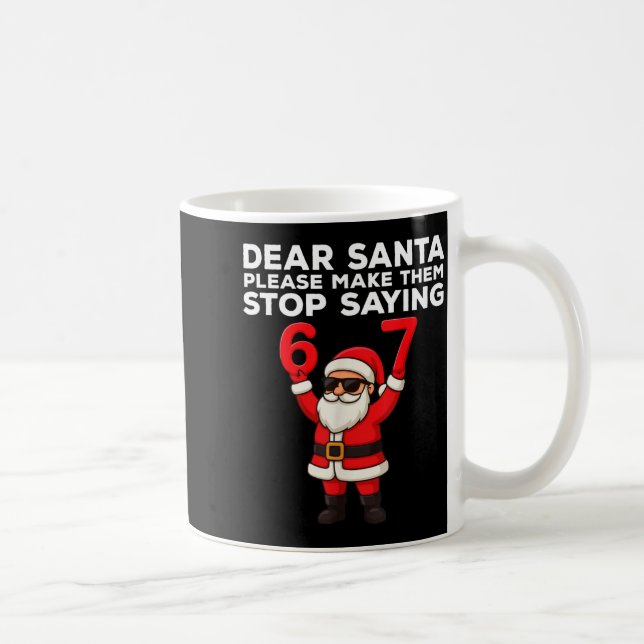 Dear Santa Please Make Them Stop Saying 67 Christm Kaffemugg (Höger)