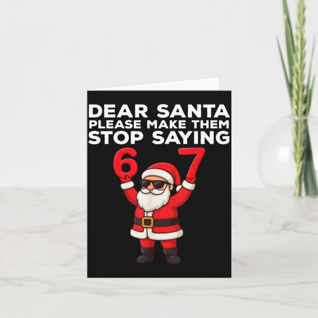 Dear Santa Please Make Them Stop Saying 67 Christm Kort (Framsida)