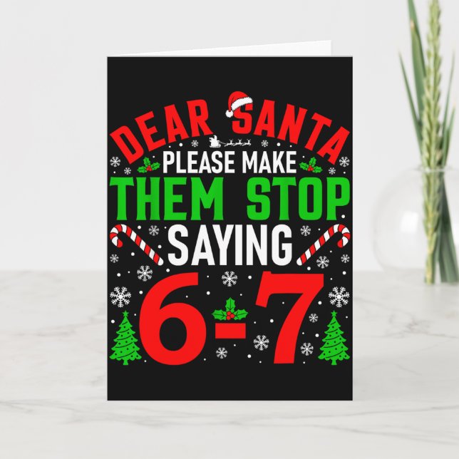 Dear Santa Please Make Them Stop Saying 6-7 Funny  Kort (Framsida)