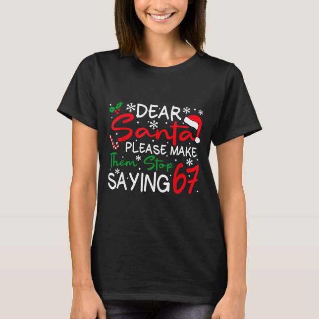 Dear Santa Please Make Them Stop Saying 6-7 Funny  T Shirt (Framsida)