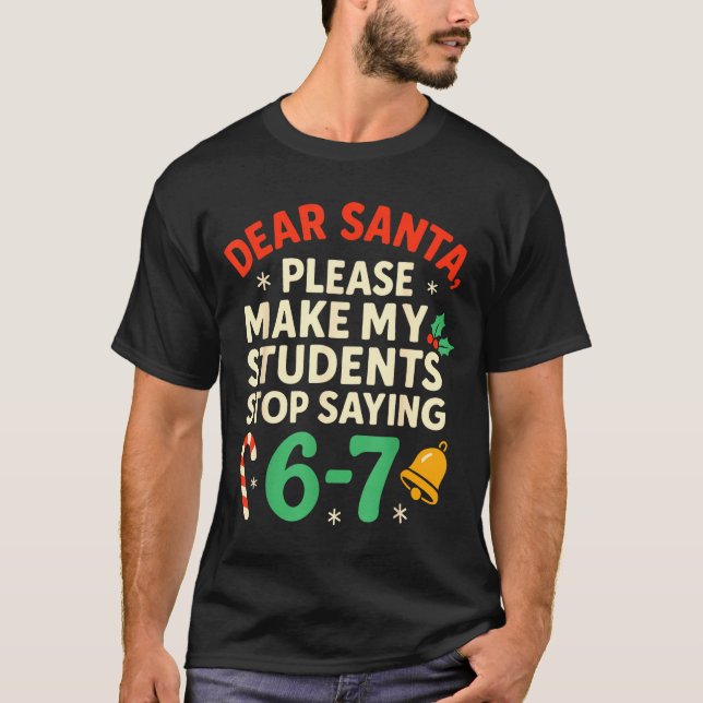 Dear Santa Students 6-7 67 Six Seven Funny Christm T Shirt (Framsida)
