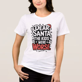 Dear Santa The Kids Were Worse Tee