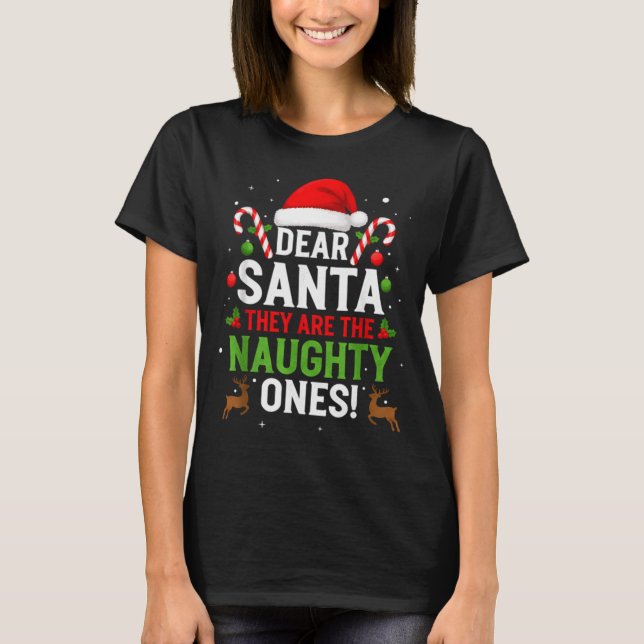 Dear Santa They Are The Naughty Ones Funny Christm T Shirt (Framsida)