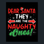 Dear Santa They Naughty Ones Christmas Xmas Men Wo Poster<br><div class="desc">Dear Santa They Naughty Ones Christmas Xmas Men Women Kids</div>