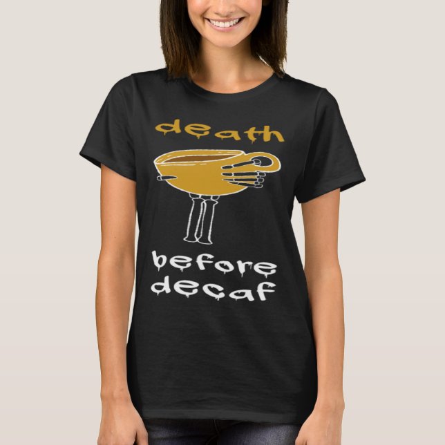 Death Before Decaf Coffee Addict T Shirt (Framsida)