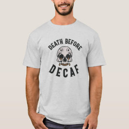 Death Before Decaf Skull - Coffee Lover T Shirt