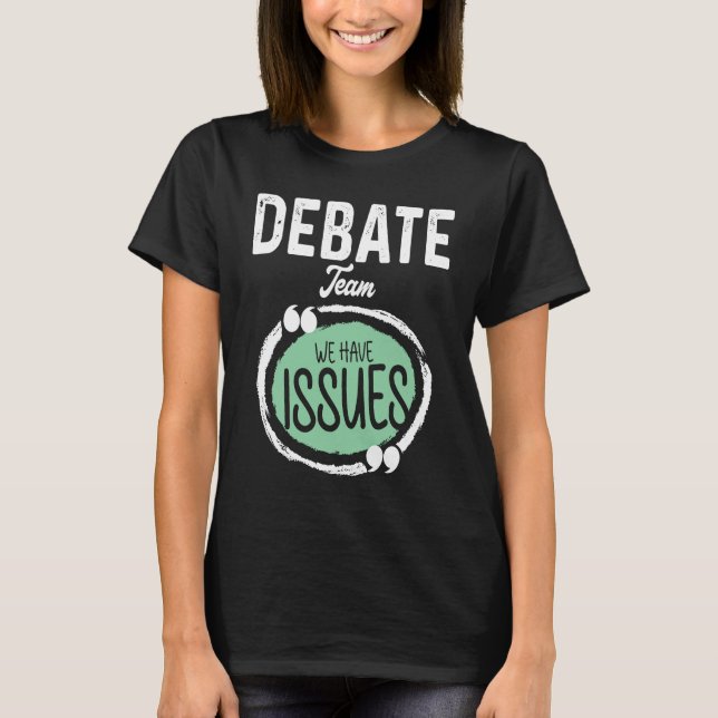 Debate Team We Have Issues Viewpoints Discourse Di T Shirt (Framsida)