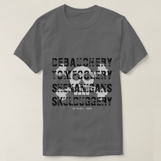 DEBAUCHERY TOM FOLERY SHENANIGANS SKULDUGGERY T SHIRT