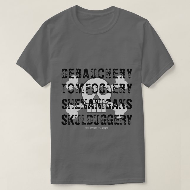 DEBAUCHERY TOM FOLERY SHENANIGANS SKULDUGGERY T SHIRT (Design framsida)
