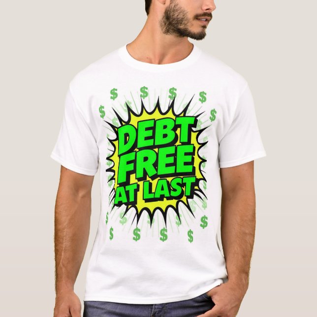 Debt Free At Last  T Shirt (Framsida)