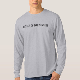 Decaf är för SissiesTshirt T Shirt