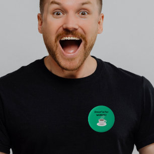 Decaf är för ynkryggar knapp