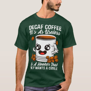 Decaf är oseless coffee Addict Caffeine Java T Shirt